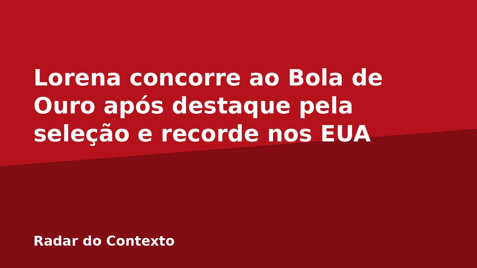 Lorena concorre ao Bola de Ouro após destaque pela seleção e recorde nos EUA