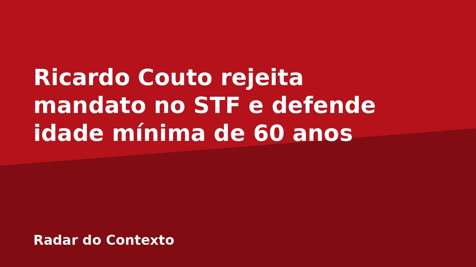 Ricardo Couto rejeita mandato no STF e defende idade mínima de 60 anos
