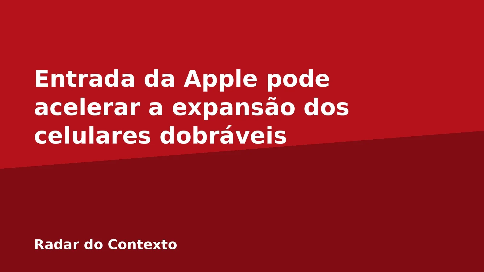 Entrada da Apple pode acelerar a expansão dos celulares dobráveis
