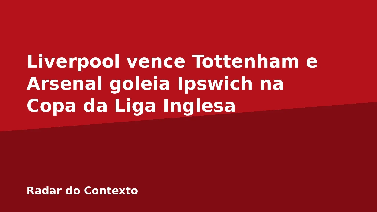 Liverpool vence Tottenham e Arsenal goleia Ipswich na Copa da Liga Inglesa
