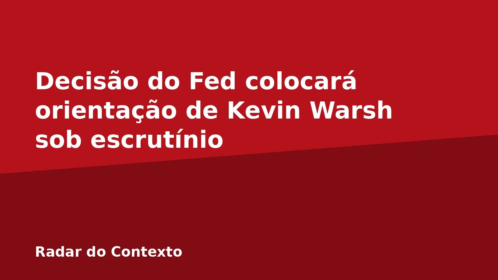 Decisão do Fed colocará orientação de Kevin Warsh sob escrutínio