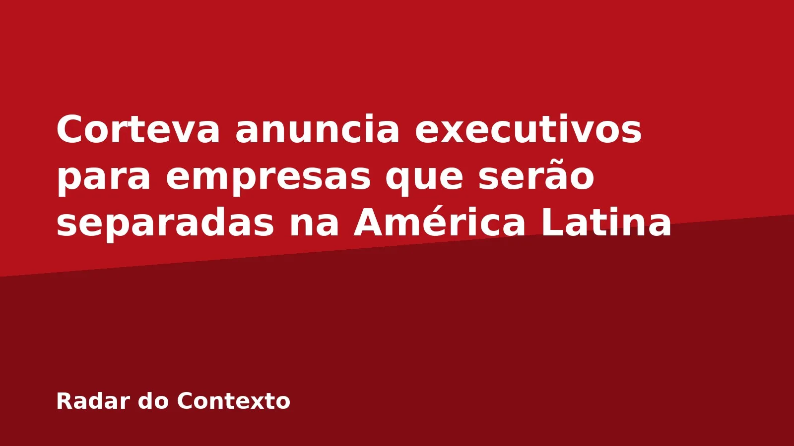 Corteva anuncia executivos para empresas que serão separadas na América Latina