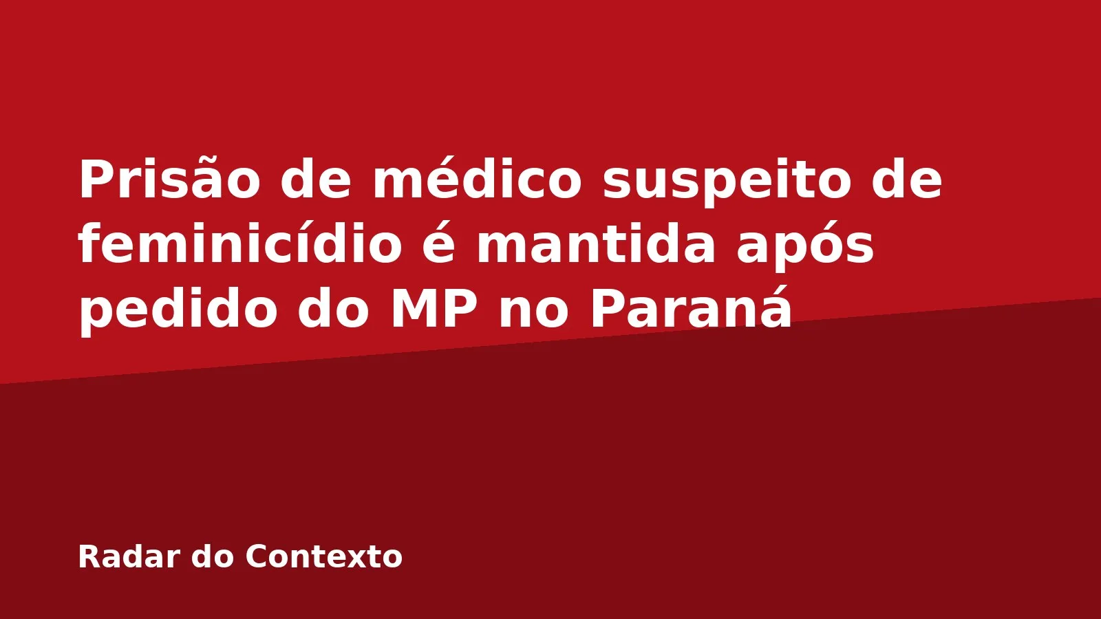 Prisão de médico suspeito de feminicídio é mantida após pedido do MP no Paraná
