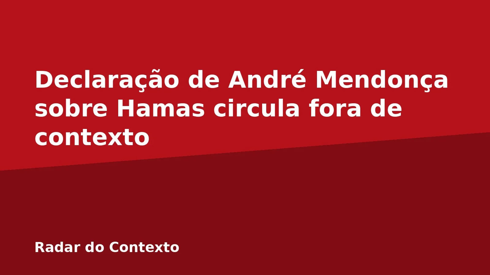 Declaração de André Mendonça sobre Hamas circula fora de contexto