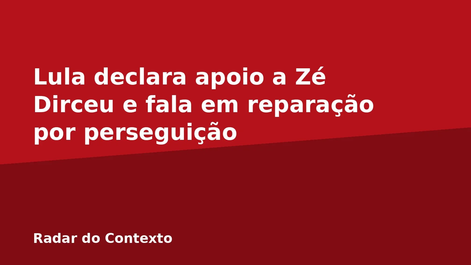 Lula declara apoio a Zé Dirceu e fala em reparação por perseguição