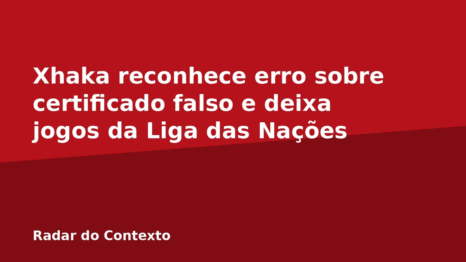 Xhaka reconhece erro sobre certificado falso e deixa jogos da Liga das Nações