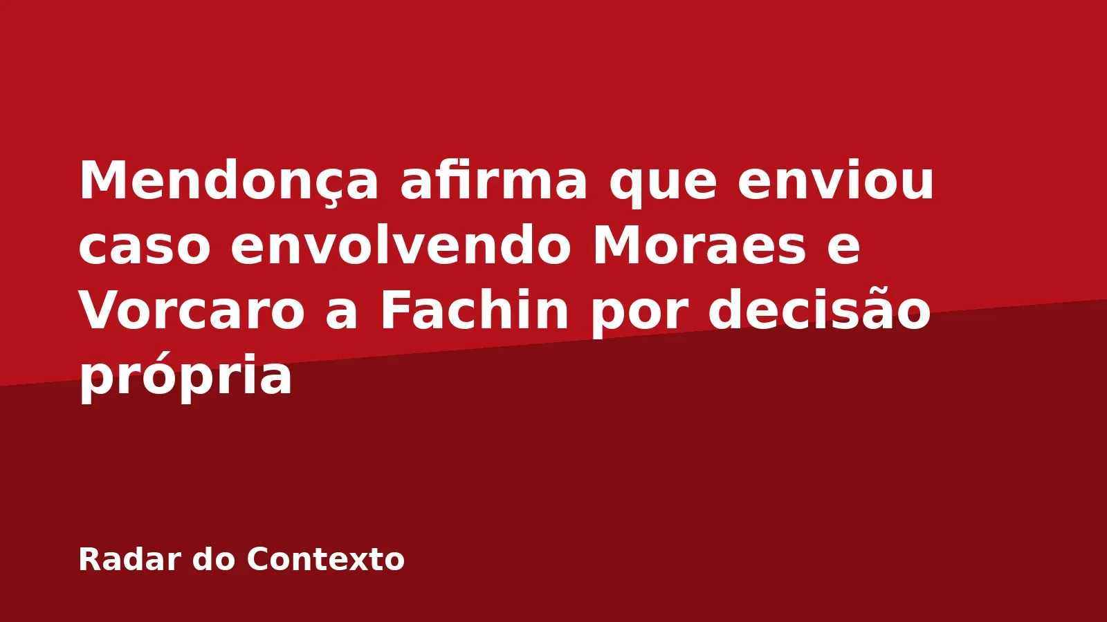 Mendonça afirma que enviou caso envolvendo Moraes e Vorcaro a Fachin por decisão própria