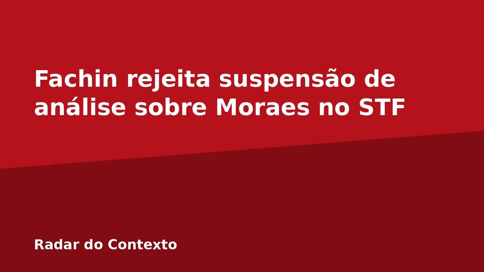Fachin rejeita suspensão de análise sobre Moraes no STF