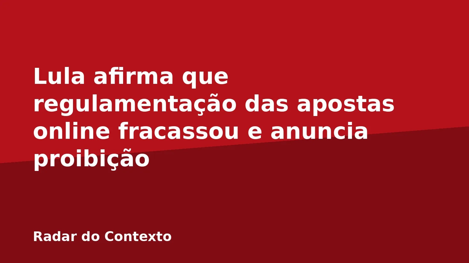 Lula afirma que regulamentação das apostas online fracassou e anuncia proibição