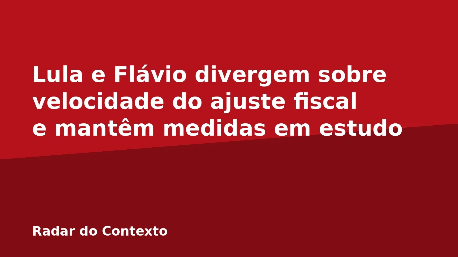Lula e Flávio divergem sobre velocidade do ajuste fiscal e mantêm medidas em estudo