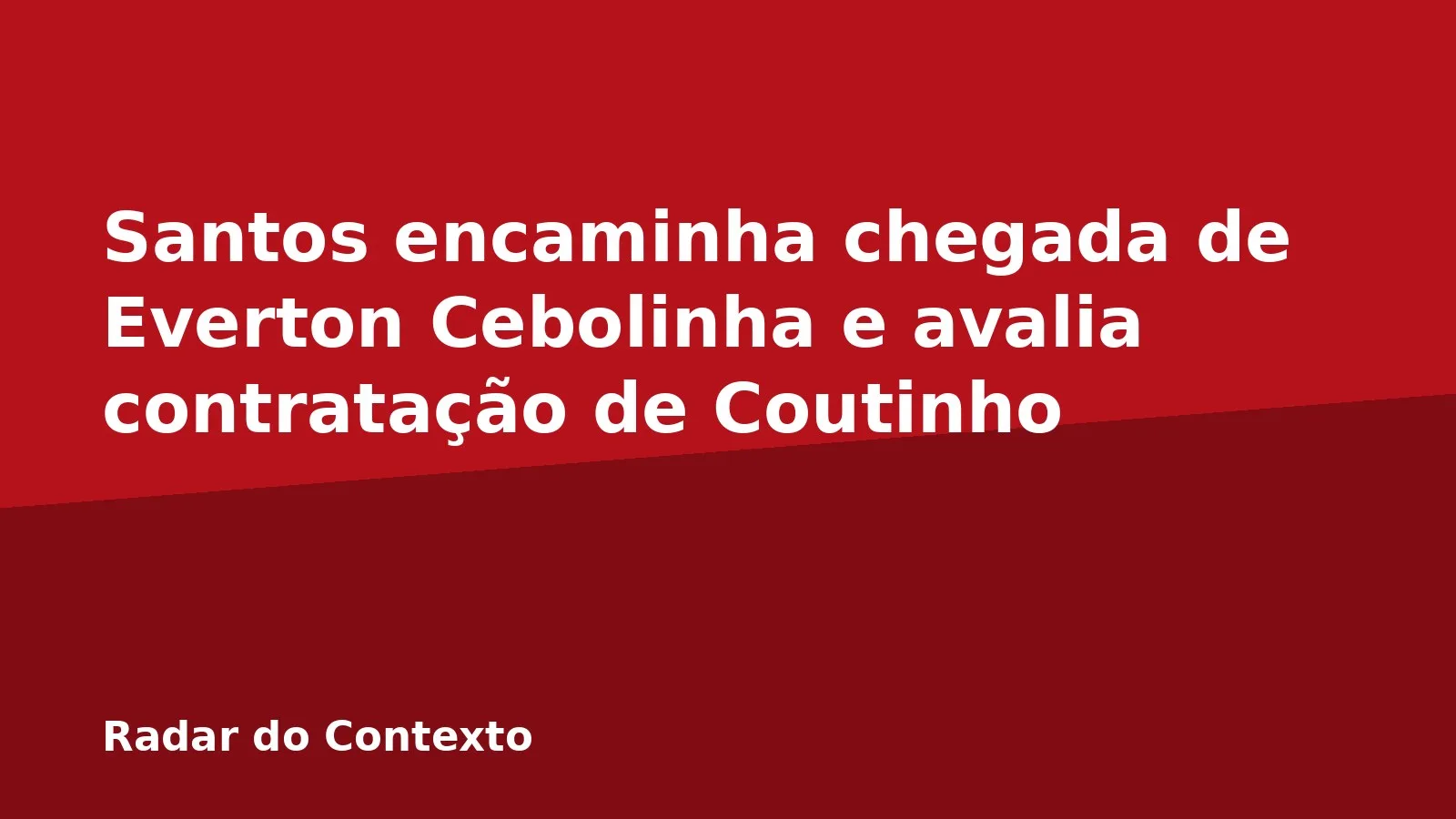 Santos encaminha chegada de Everton Cebolinha e avalia contratação de Coutinho