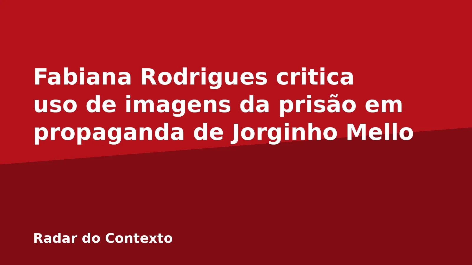 Fabiana Rodrigues critica uso de imagens da prisão em propaganda de Jorginho Mello