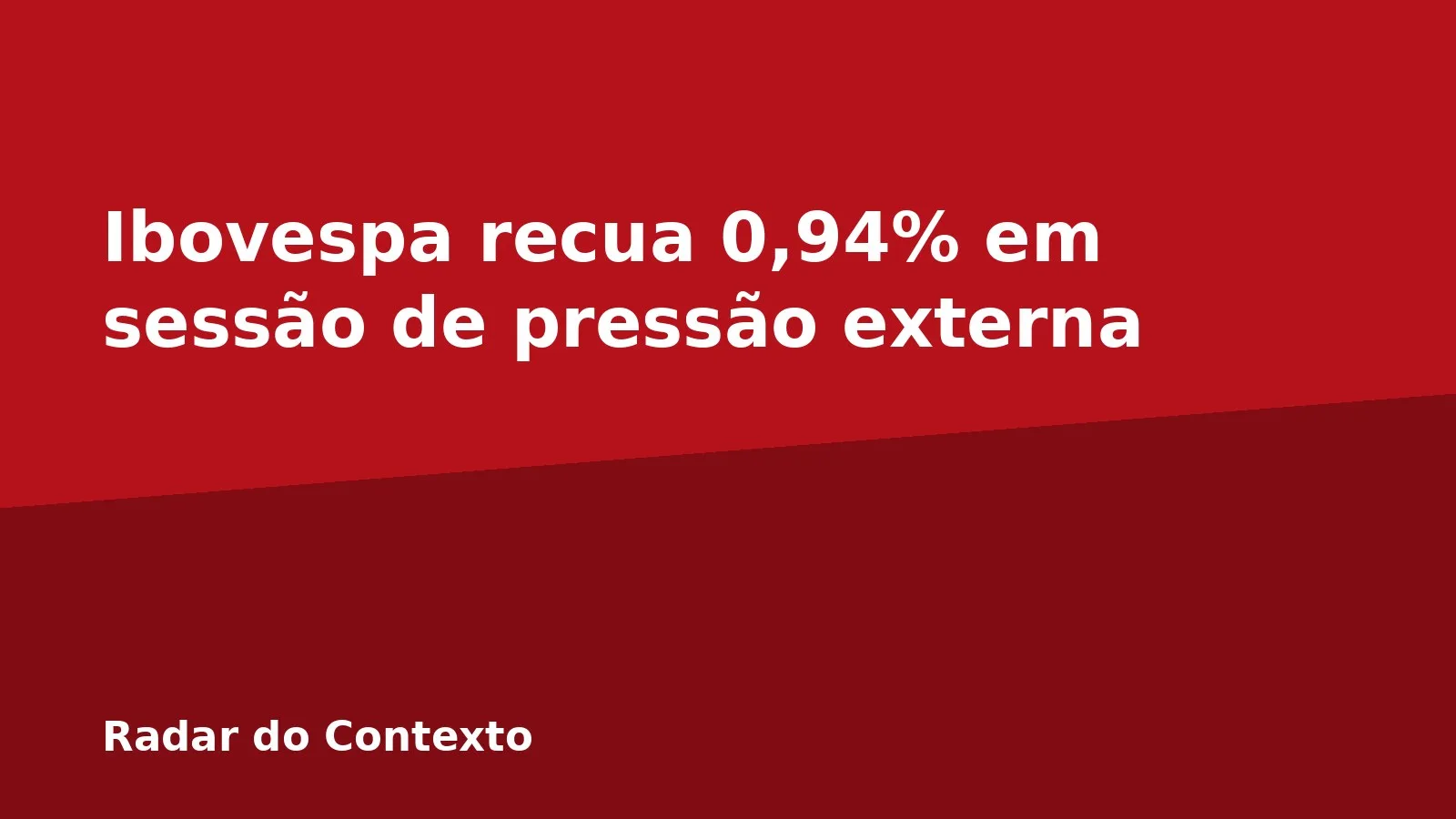 Ibovespa recua 0,94% em sessão de pressão externa