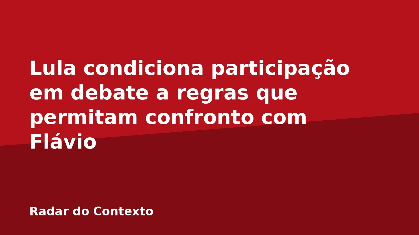 Lula condiciona participação em debate a regras que permitam confronto com Flávio