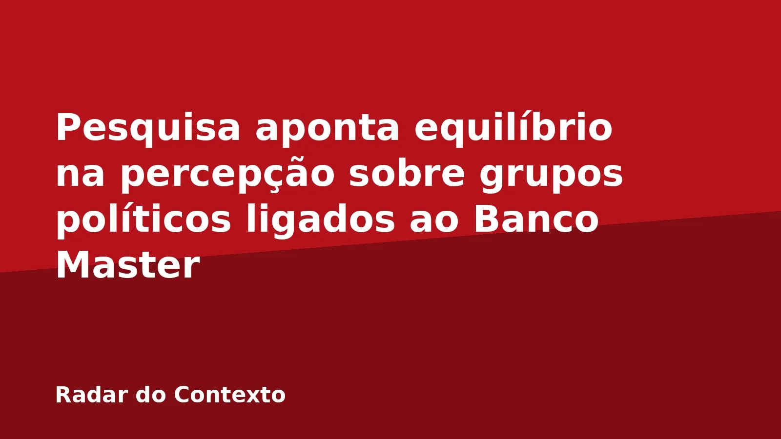 Pesquisa aponta equilíbrio na percepção sobre grupos políticos ligados ao Banco Master