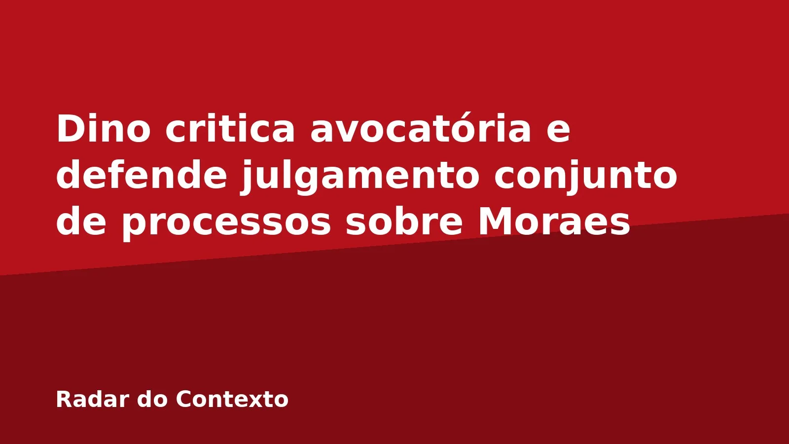 Dino critica avocatória e defende julgamento conjunto de processos sobre Moraes