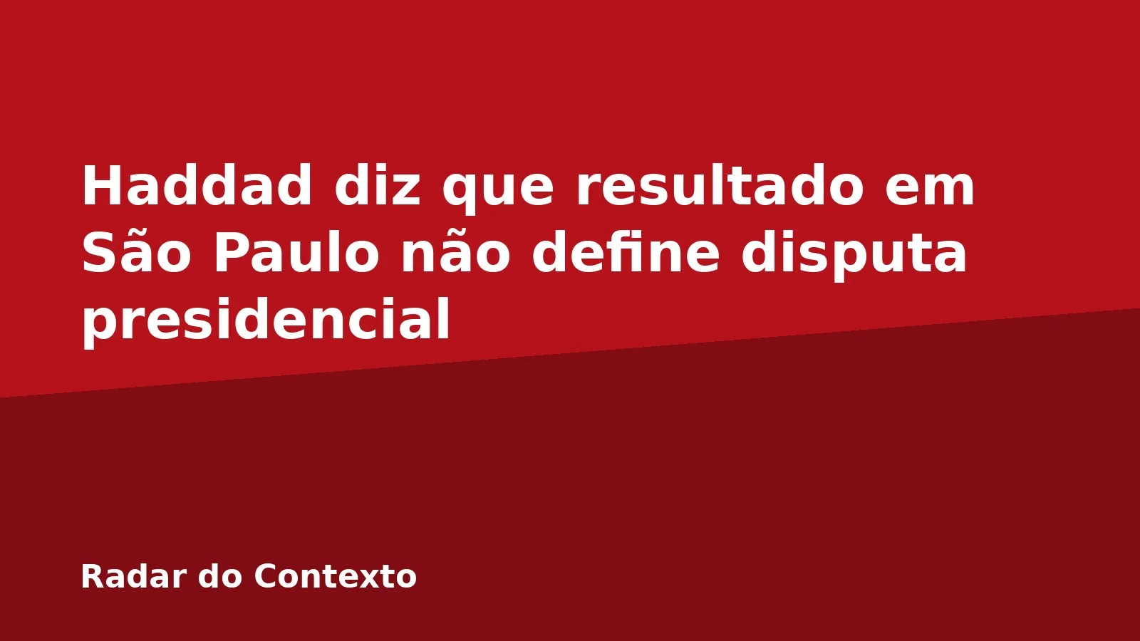 Haddad diz que resultado em São Paulo não define disputa presidencial