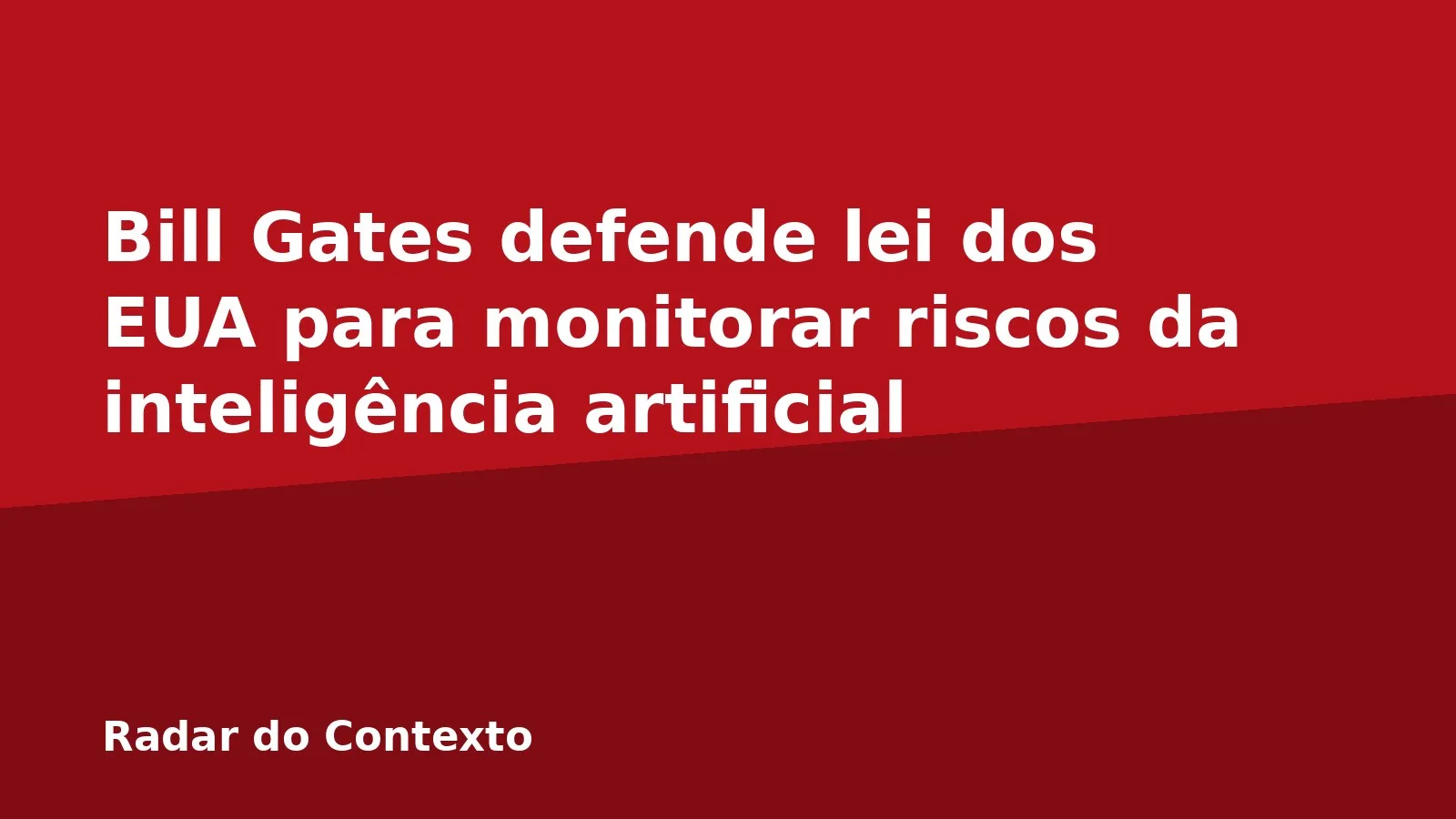 Bill Gates defende lei dos EUA para monitorar riscos da inteligência artificial