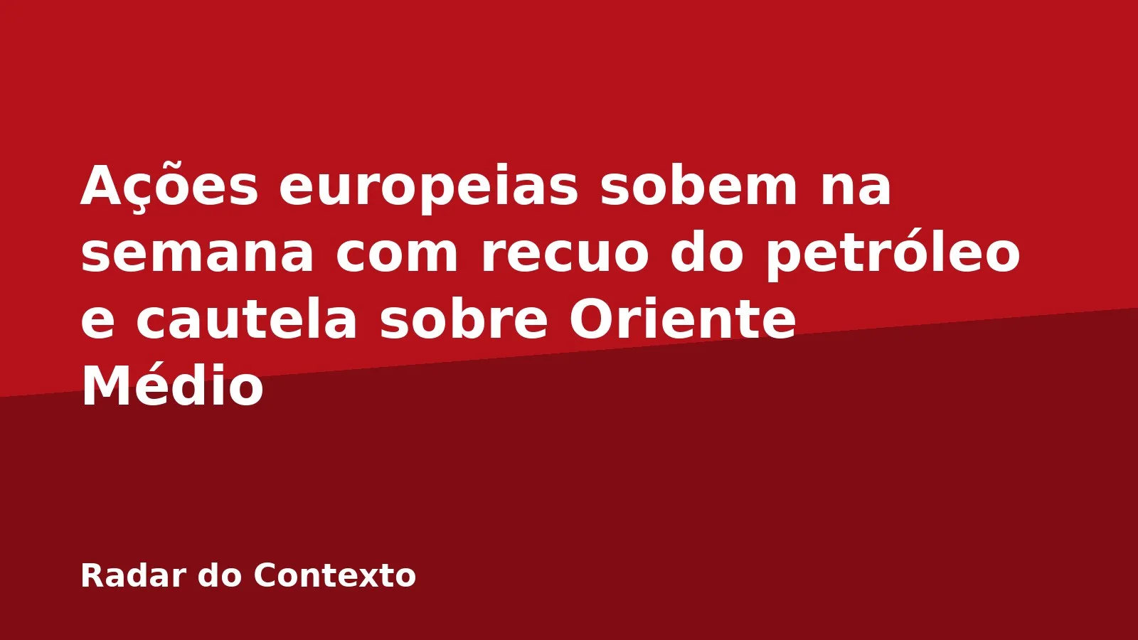 Ações europeias sobem na semana com recuo do petróleo e cautela sobre Oriente Médio