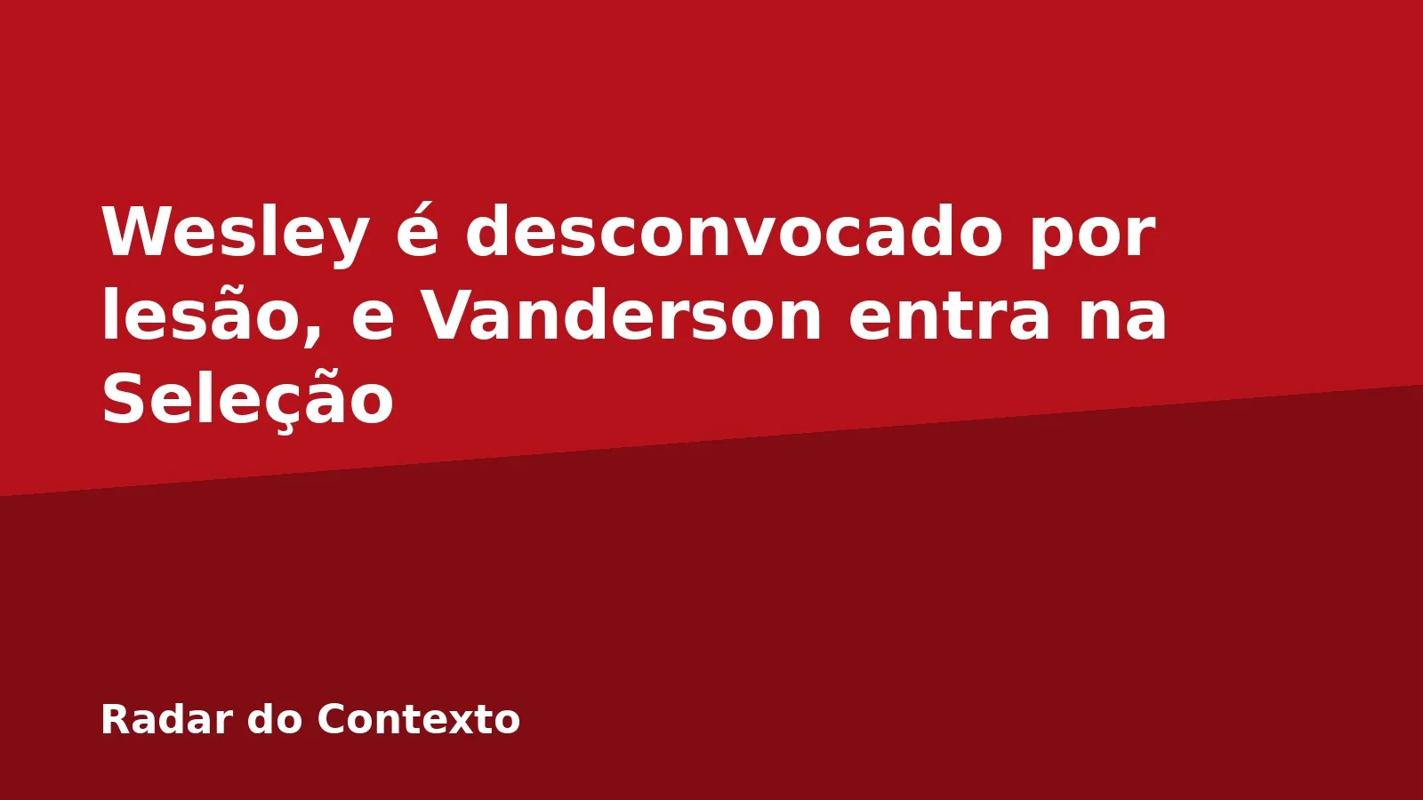 Wesley é desconvocado por lesão, e Vanderson entra na Seleção