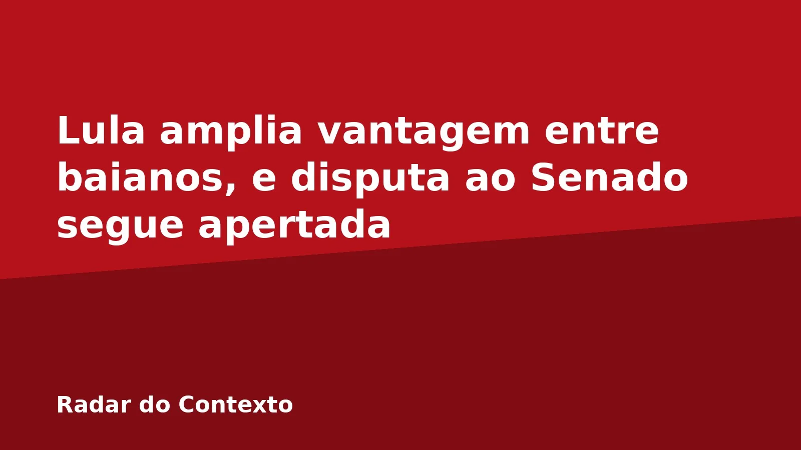Lula amplia vantagem entre baianos, e disputa ao Senado segue apertada