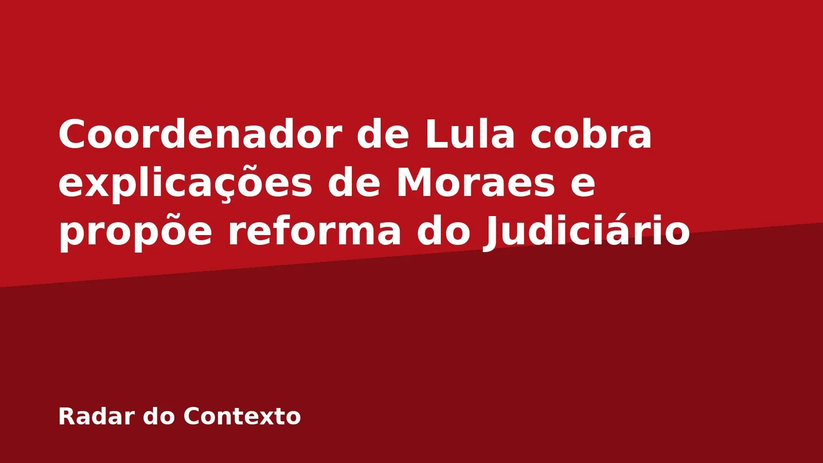 Coordenador de Lula cobra explicações de Moraes e propõe reforma do Judiciário