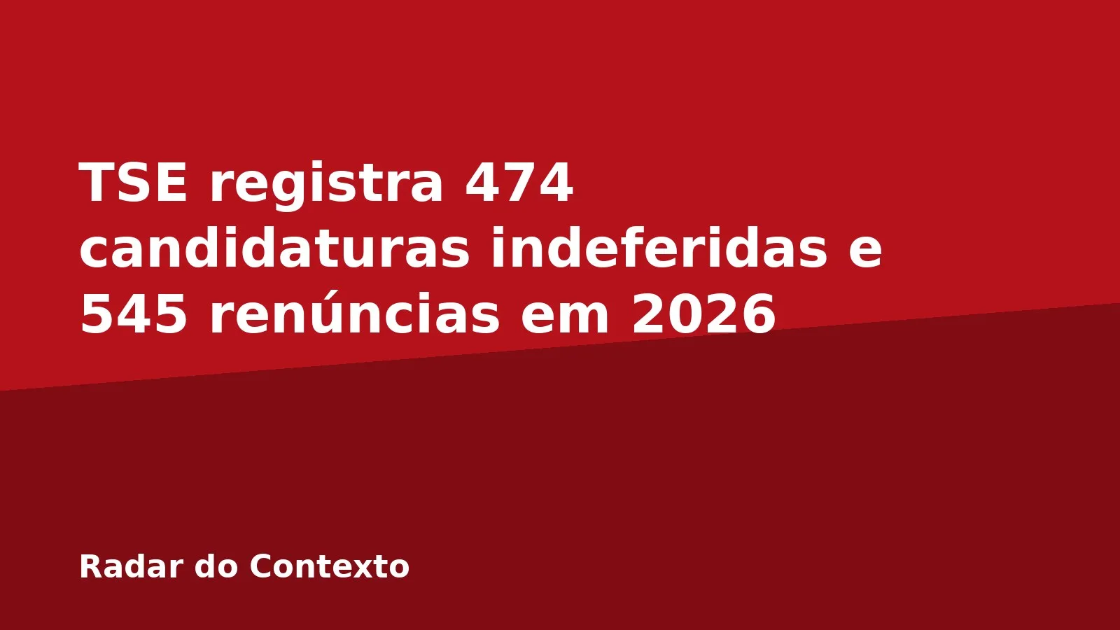TSE registra 474 candidaturas indeferidas e 545 renúncias em 2026