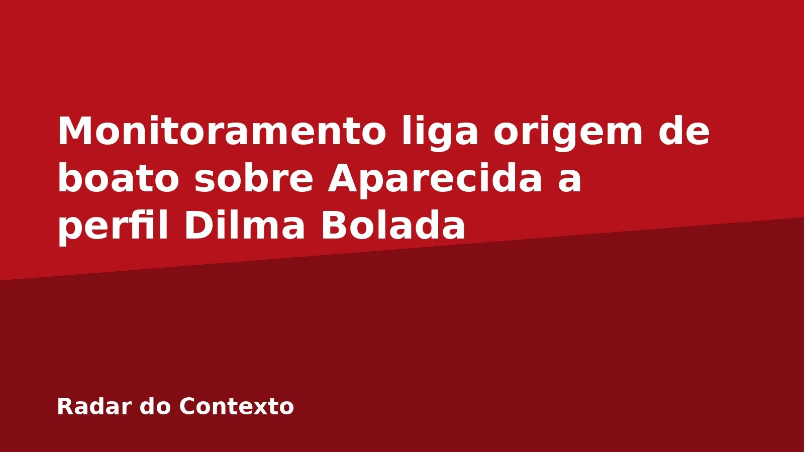 Monitoramento liga origem de boato sobre Aparecida a perfil Dilma Bolada
