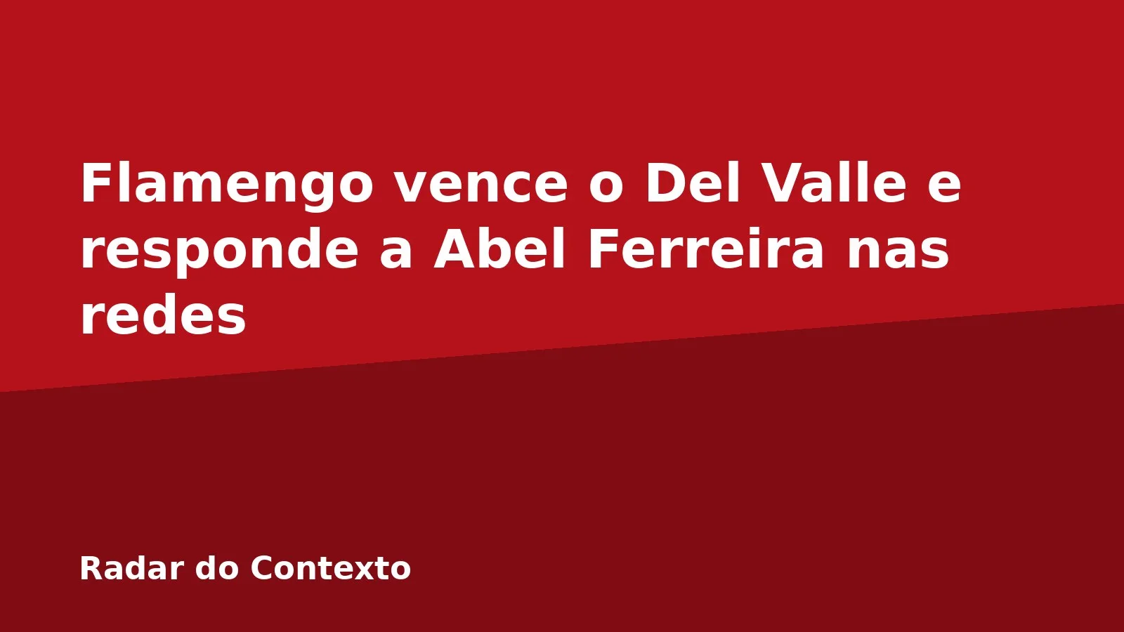 Flamengo vence o Del Valle e responde a Abel Ferreira nas redes