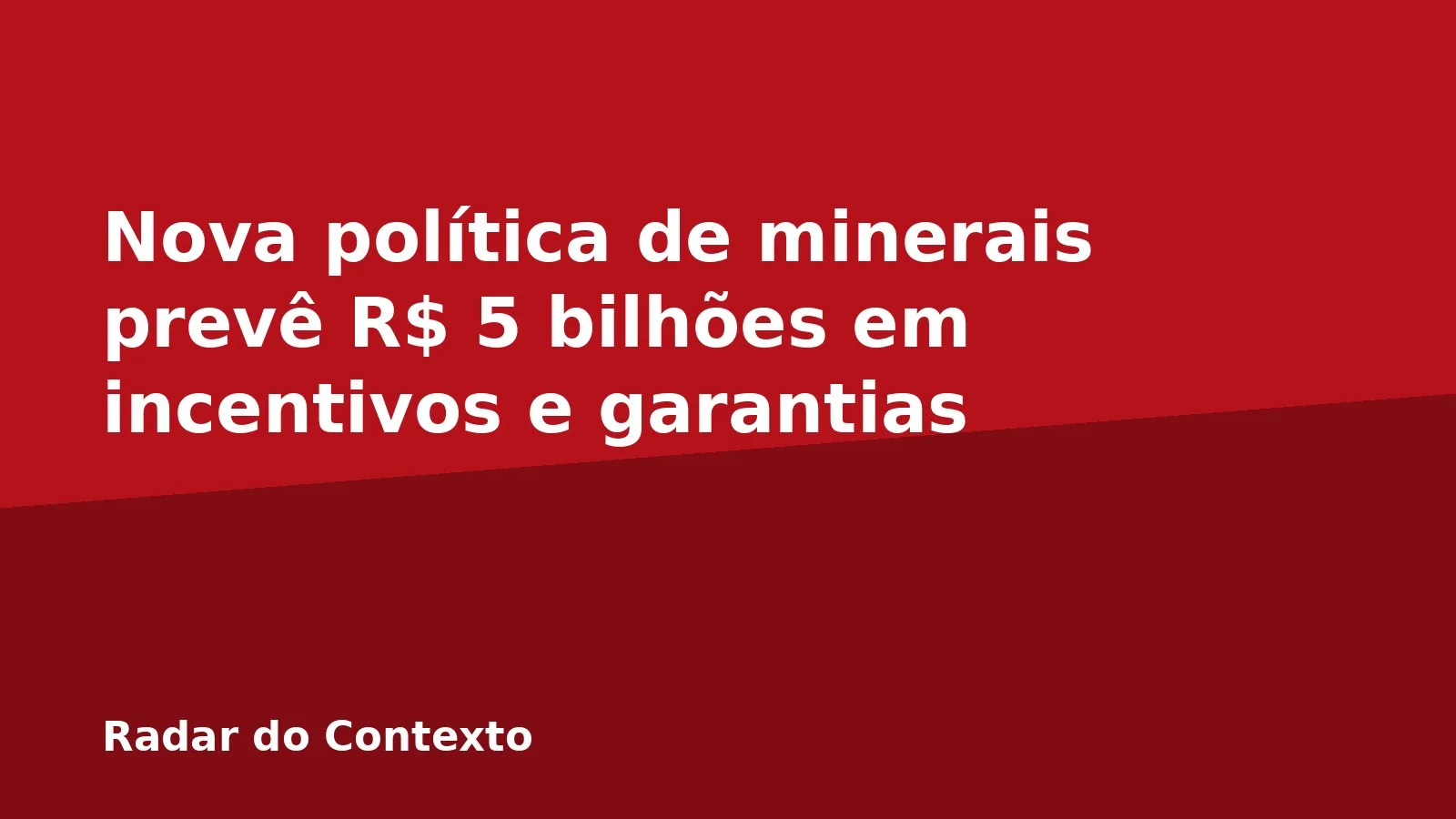 Nova política de minerais prevê R$ 5 bilhões em incentivos e garantias