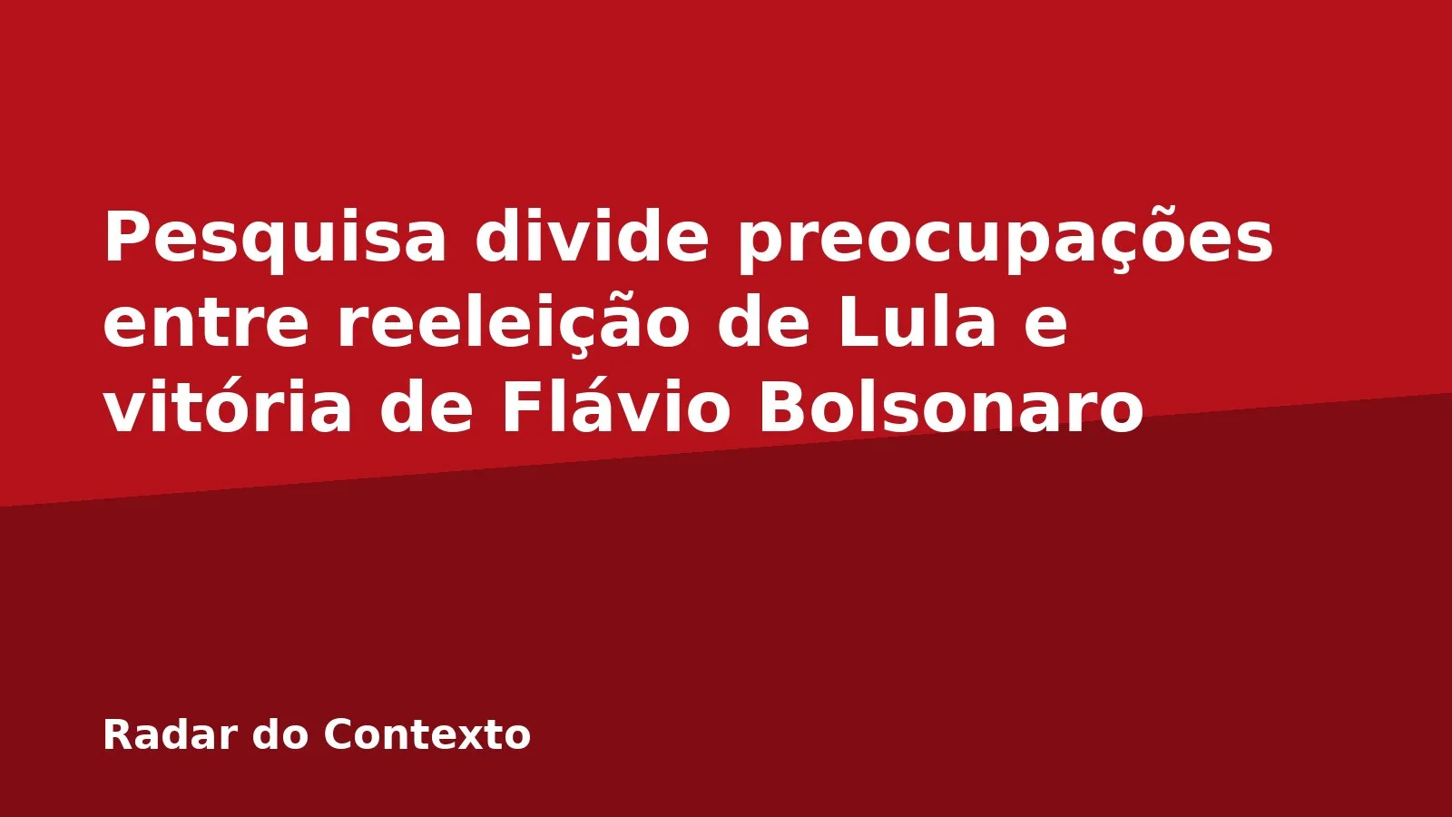 Pesquisa divide preocupações entre reeleição de Lula e vitória de Flávio Bolsonaro