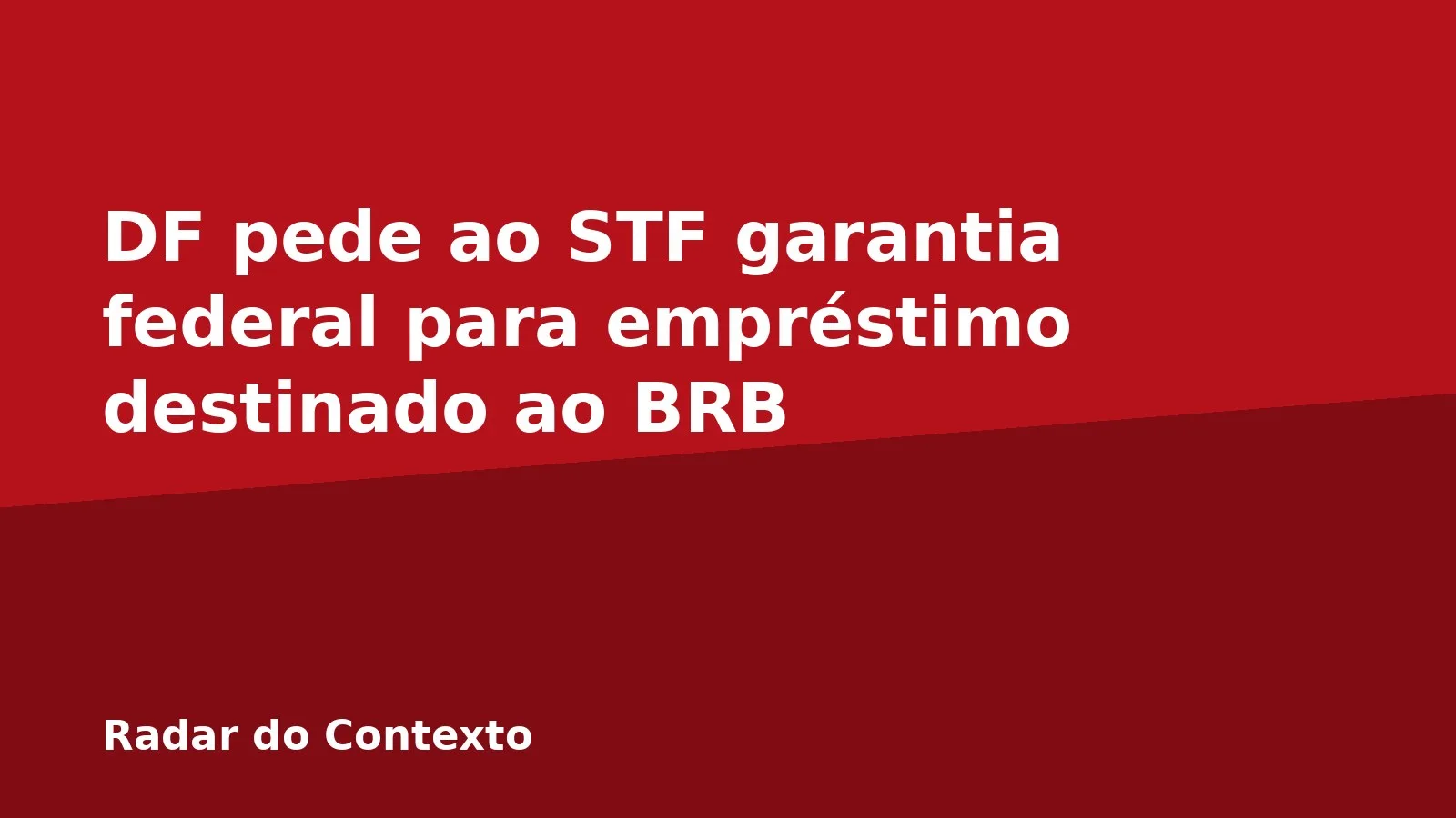 DF pede ao STF garantia federal para empréstimo destinado ao BRB