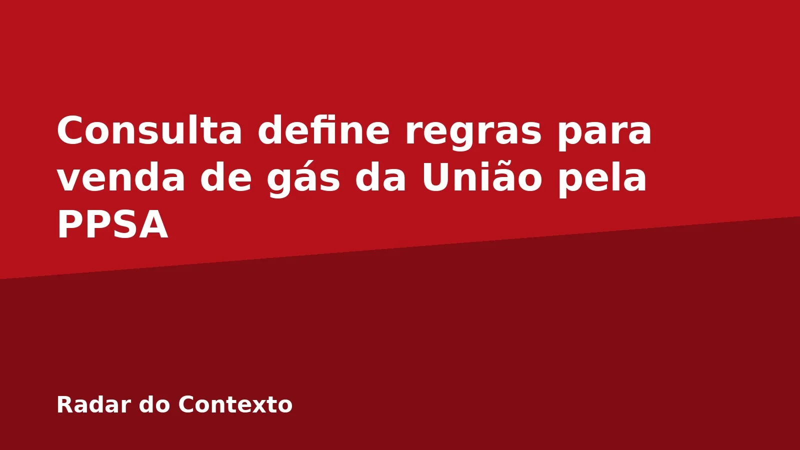 Consulta define regras para venda de gás da União pela PPSA