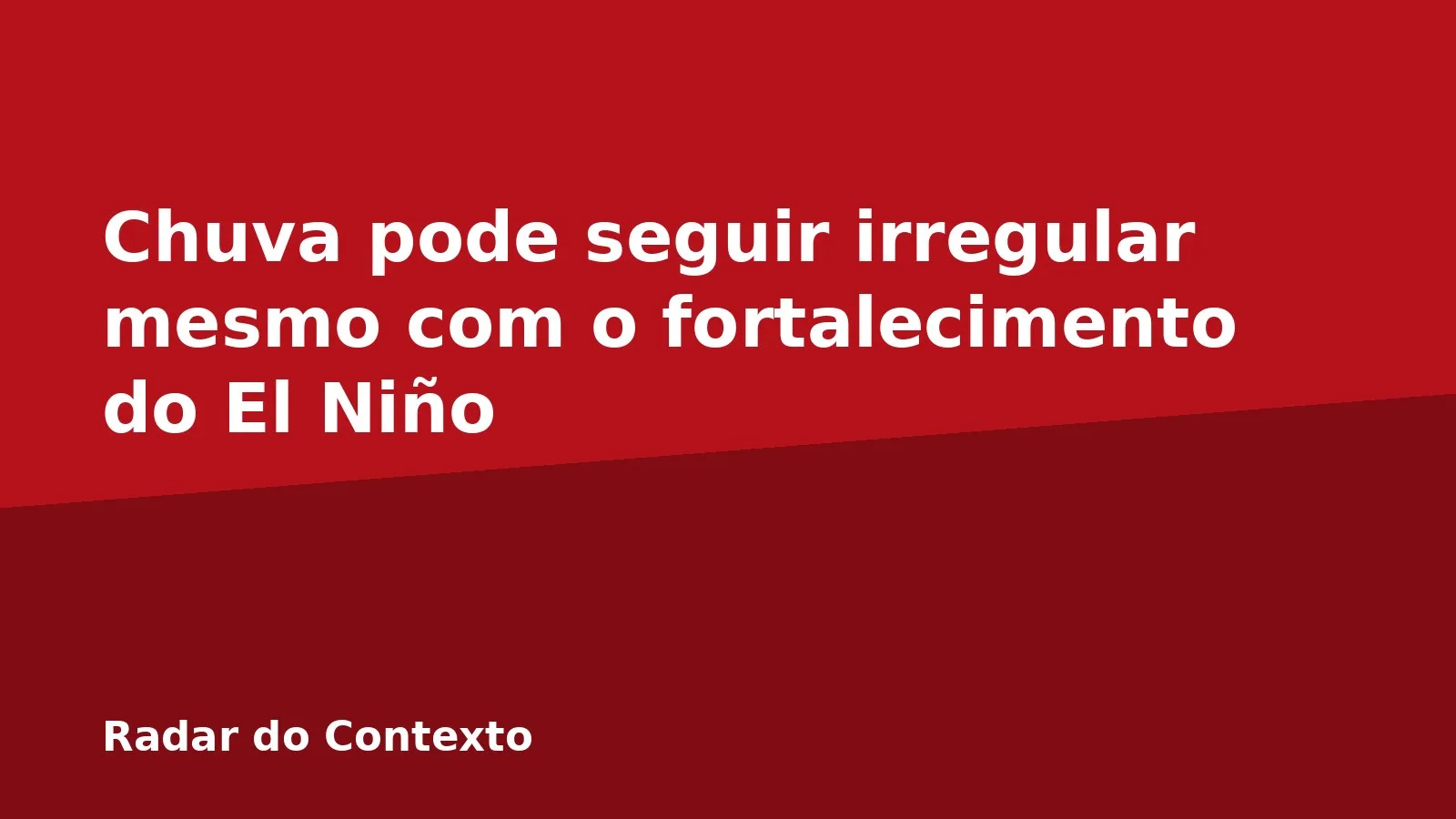 Chuva pode seguir irregular mesmo com o fortalecimento do El Niño