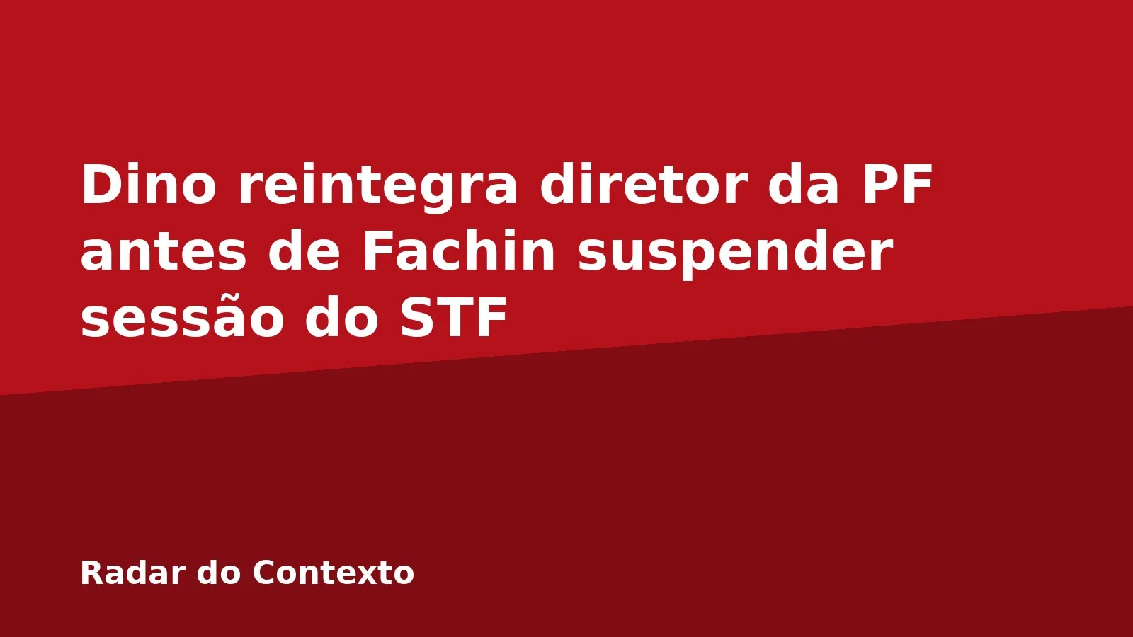 Dino reintegra diretor da PF antes de Fachin suspender sessão do STF