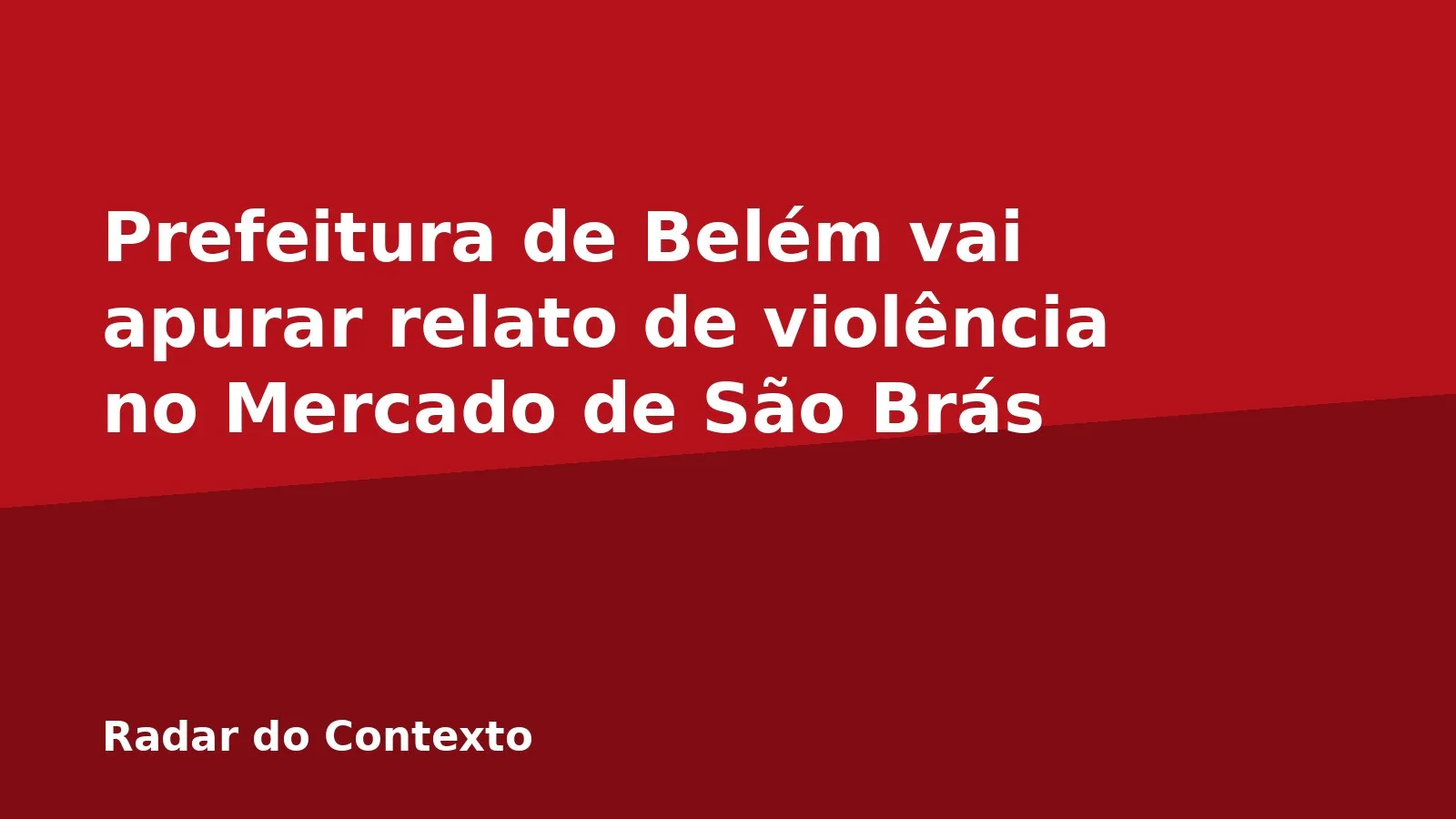 Prefeitura de Belém vai apurar relato de violência no Mercado de São Brás