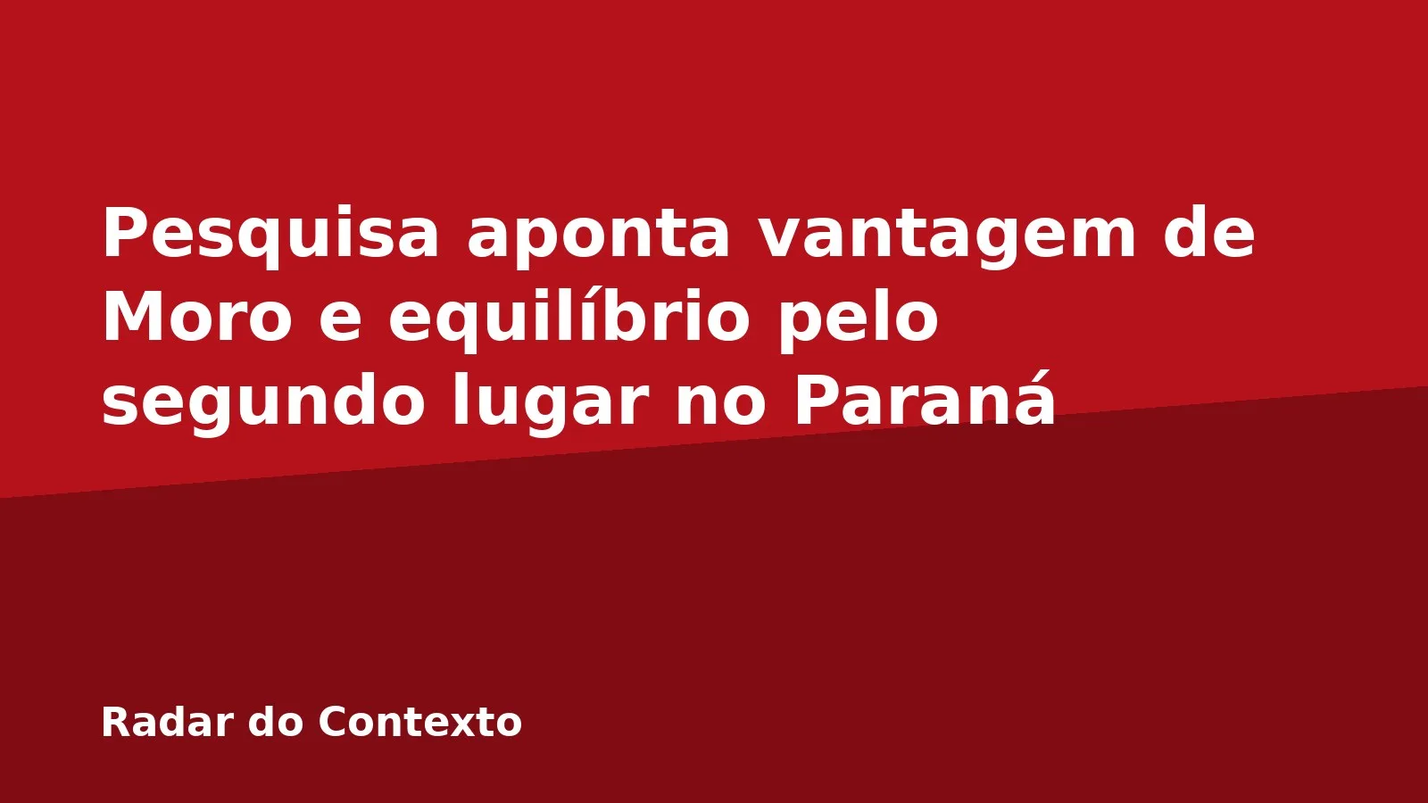Pesquisa aponta vantagem de Moro e equilíbrio pelo segundo lugar no Paraná