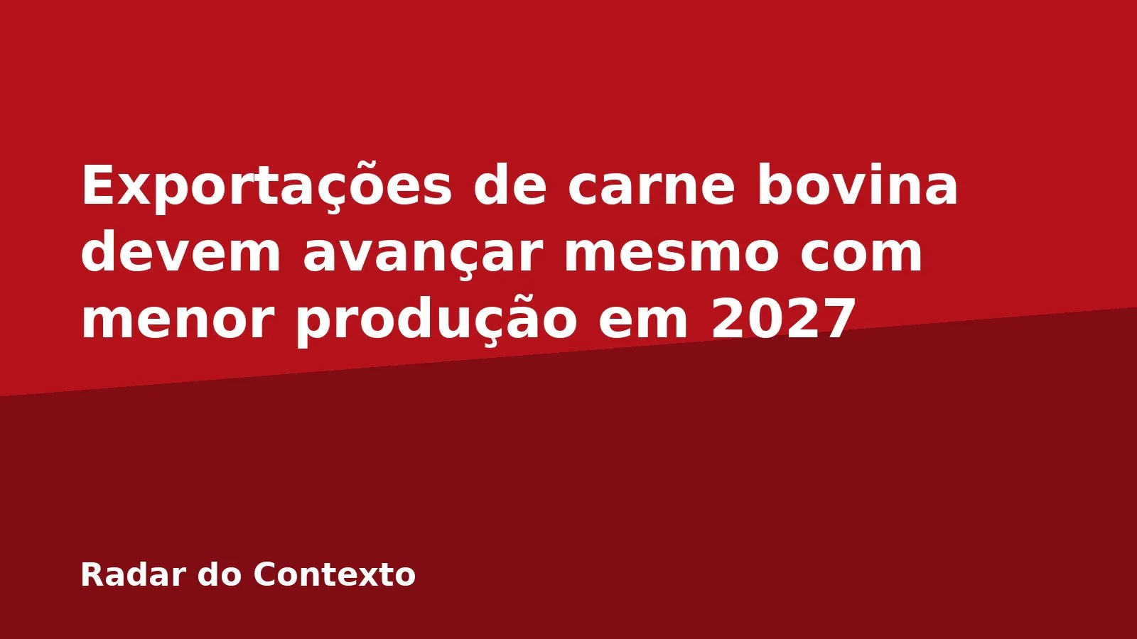 Exportações de carne bovina devem avançar mesmo com menor produção em 2027