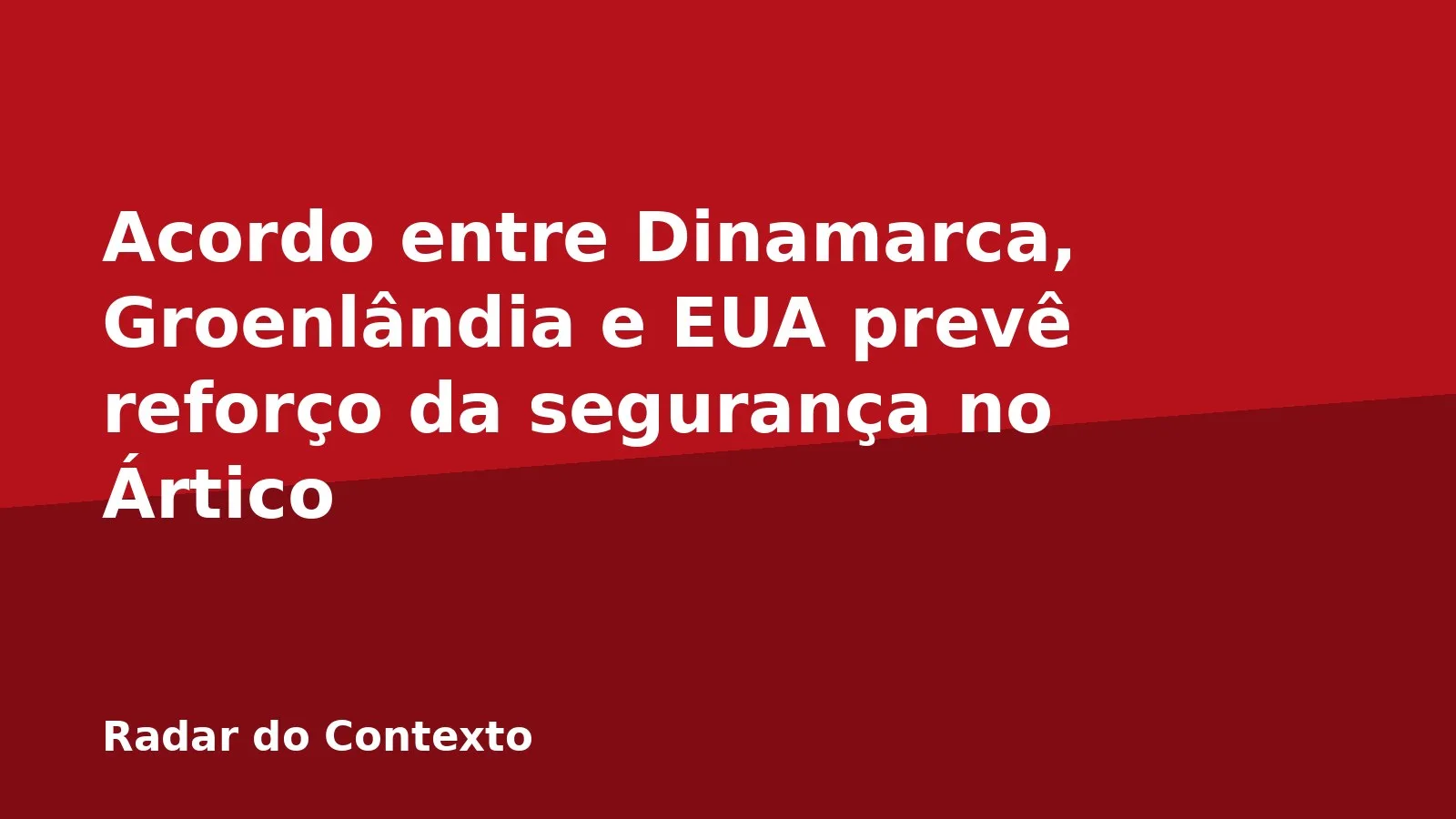 Acordo entre Dinamarca, Groenlândia e EUA prevê reforço da segurança no Ártico