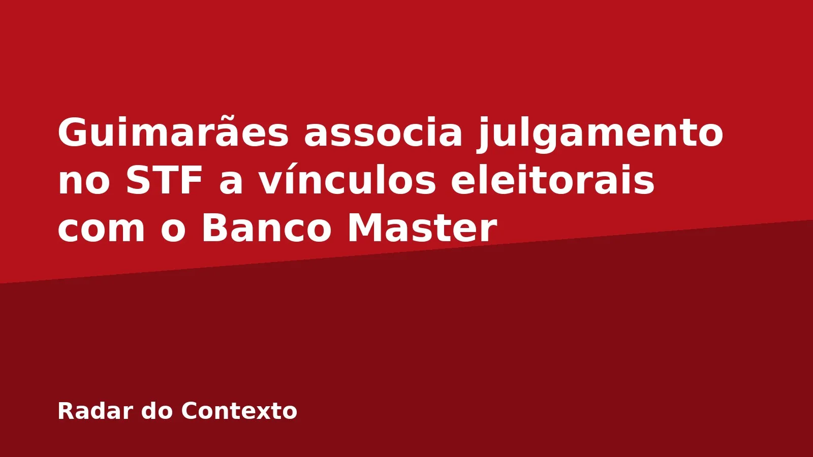 Guimarães associa julgamento no STF a vínculos eleitorais com o Banco Master