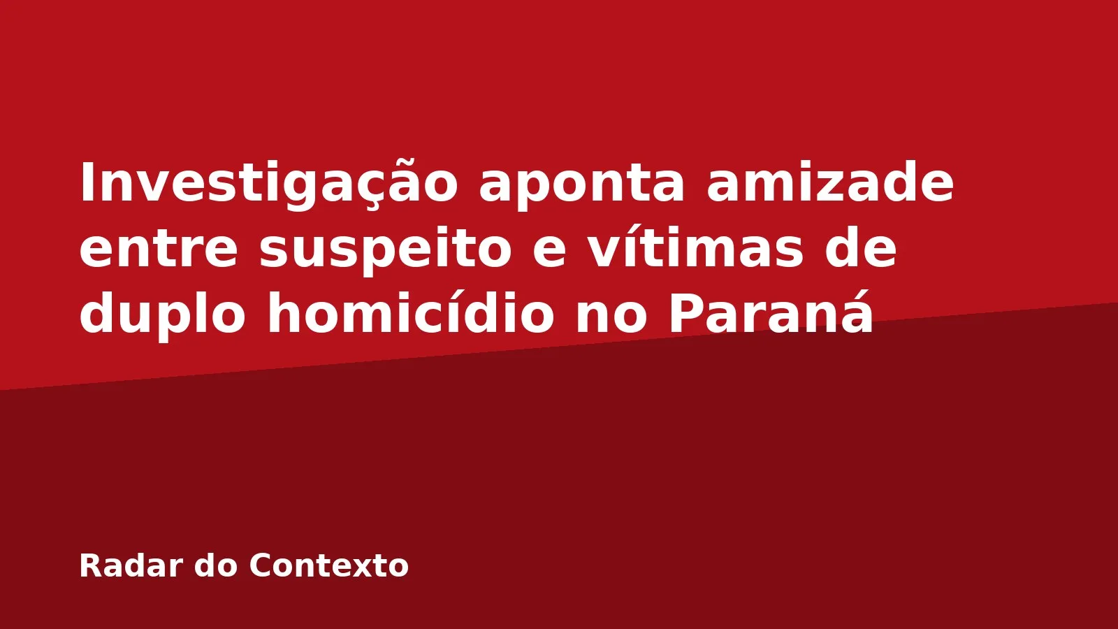Investigação aponta amizade entre suspeito e vítimas de duplo homicídio no Paraná