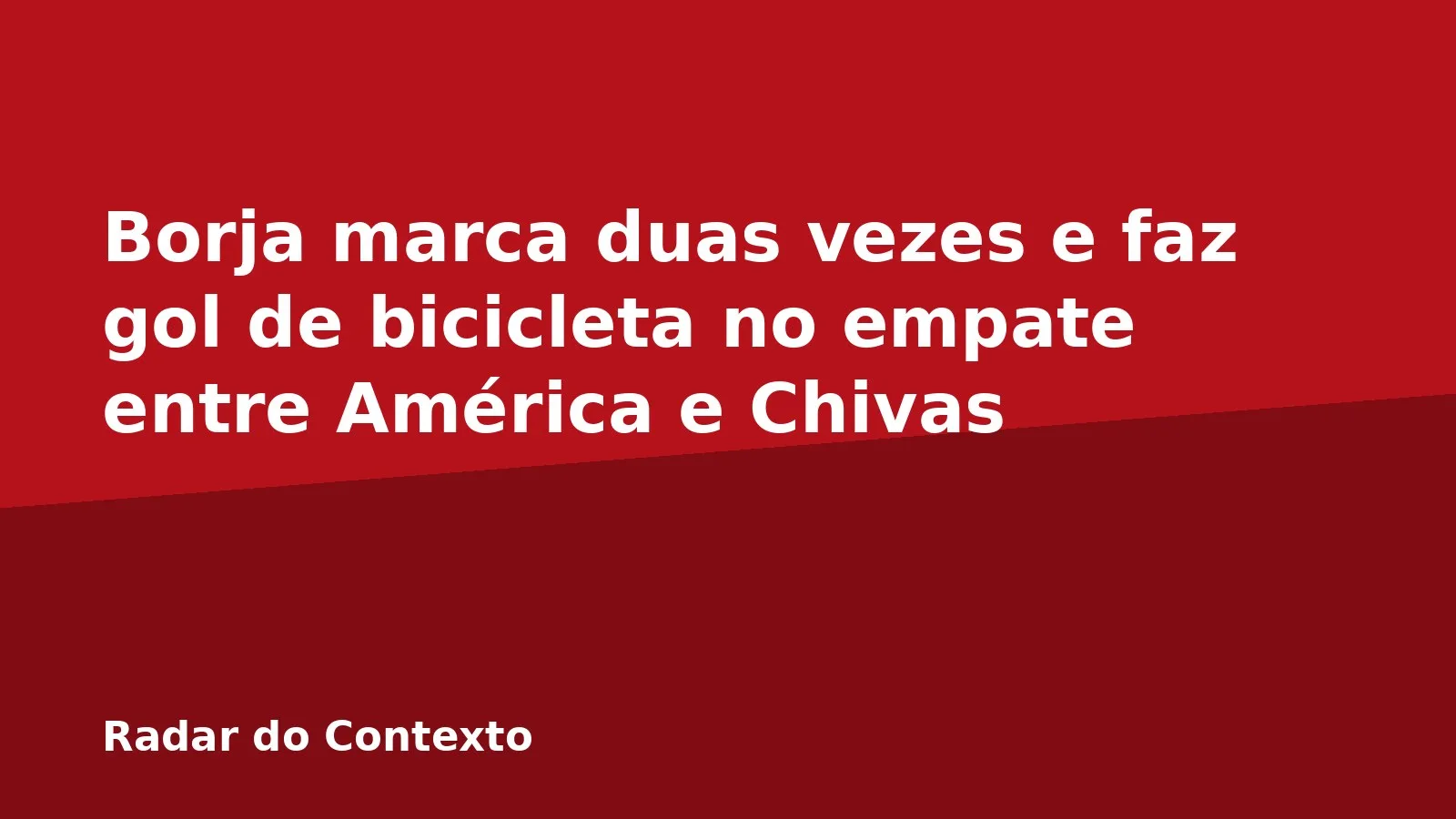 Borja marca duas vezes e faz gol de bicicleta no empate entre América e Chivas