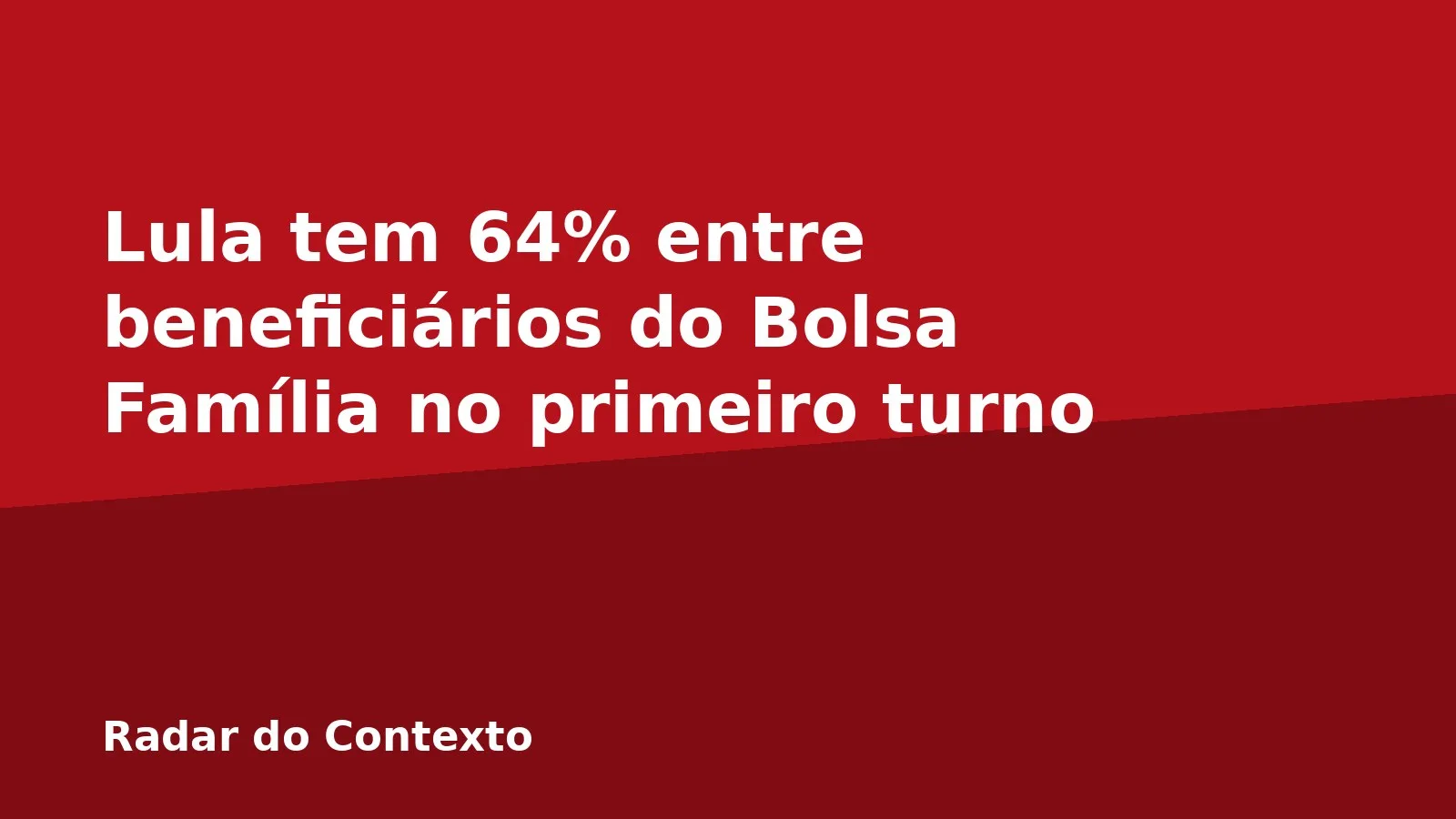 Lula tem 64% entre beneficiários do Bolsa Família no primeiro turno
