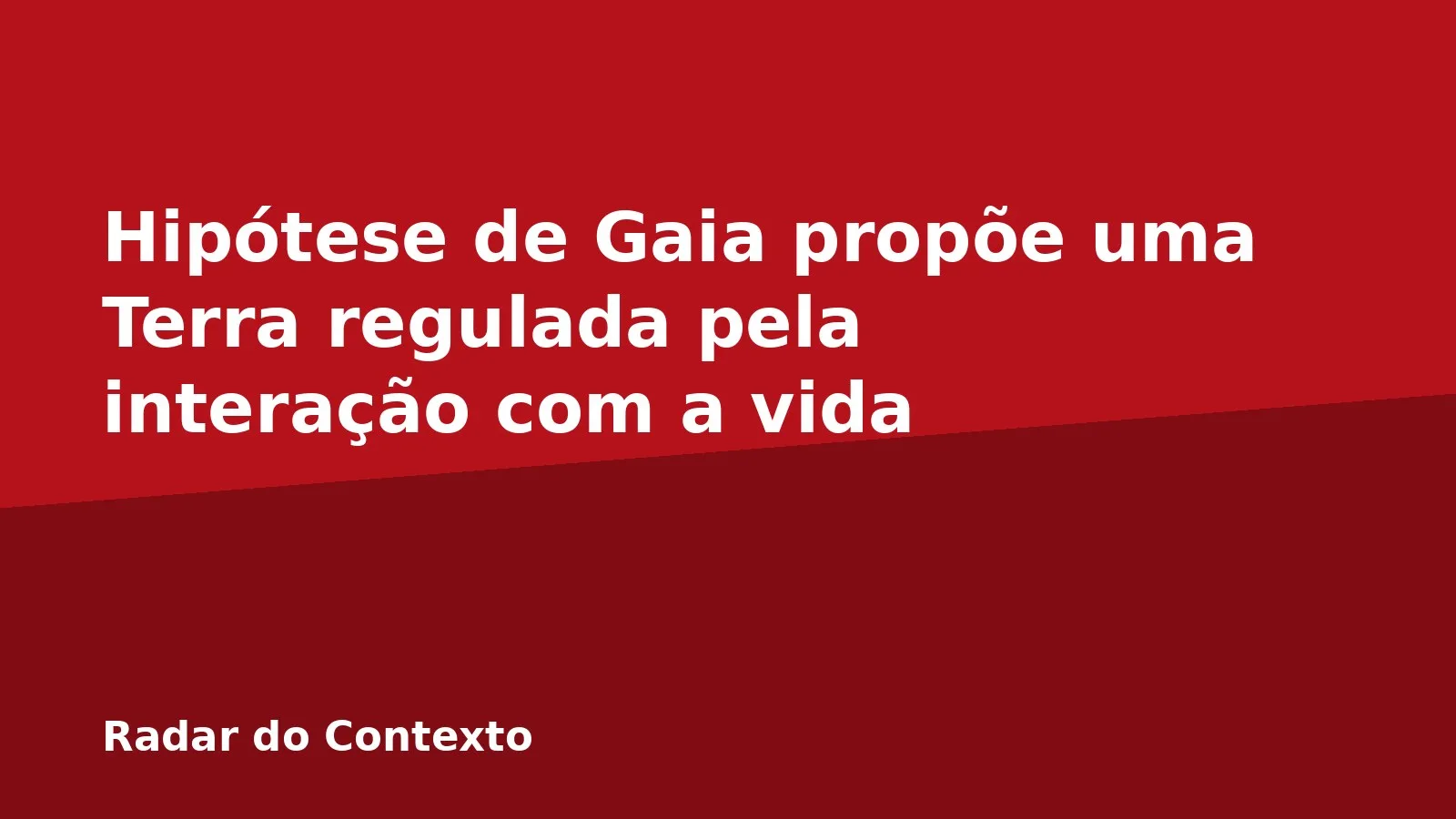 Hipótese de Gaia propõe uma Terra regulada pela interação com a vida