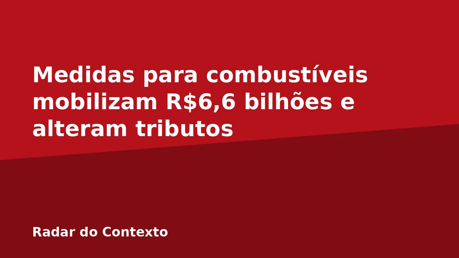 Medidas para combustíveis mobilizam R$6,6 bilhões e alteram tributos