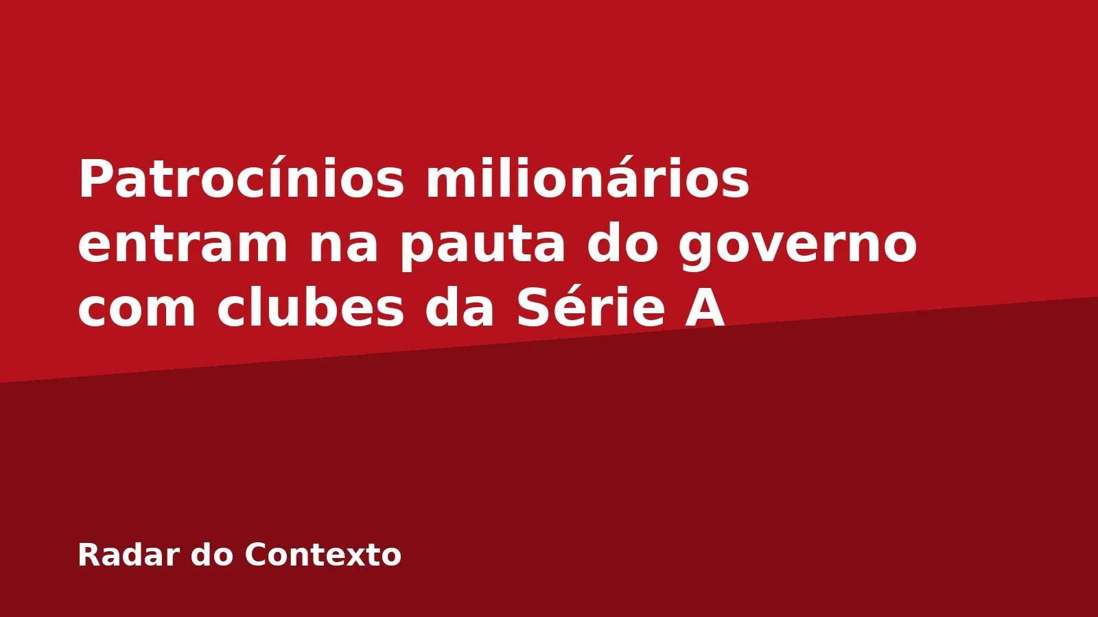 Patrocínios milionários entram na pauta do governo com clubes da Série A