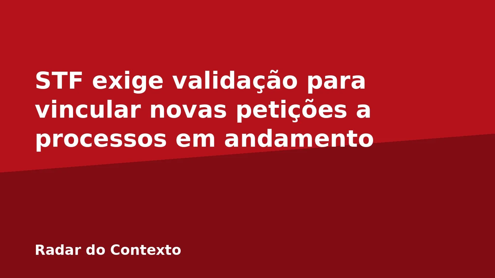 STF exige validação para vincular novas petições a processos em andamento