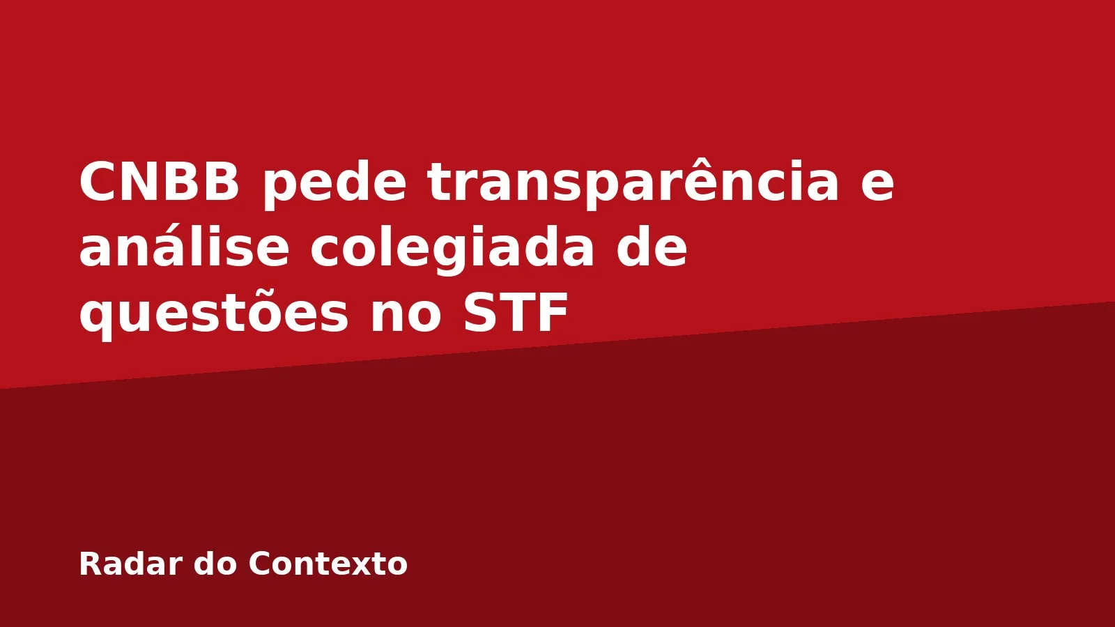 CNBB pede transparência e análise colegiada de questões no STF