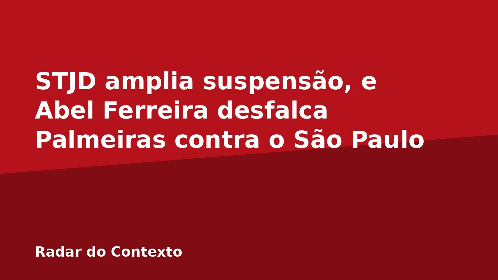 STJD amplia suspensão, e Abel Ferreira desfalca Palmeiras contra o São Paulo
