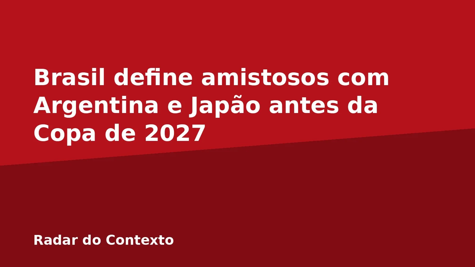 Brasil define amistosos com Argentina e Japão antes da Copa de 2027